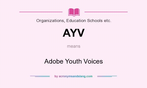 What does AYV mean? It stands for Adobe Youth Voices