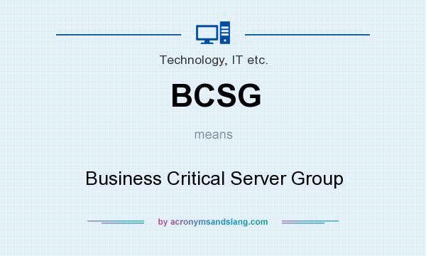 What does BCSG mean? It stands for Business Critical Server Group