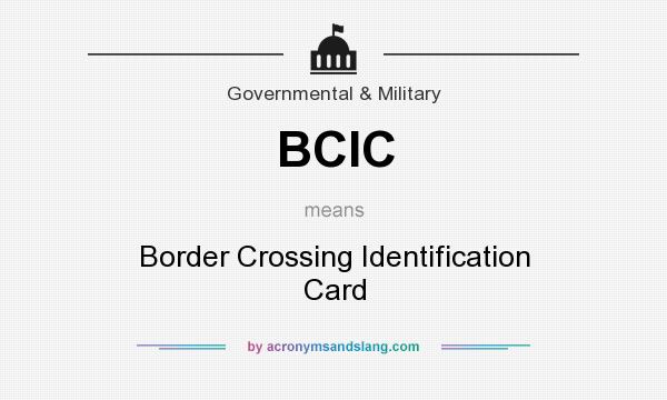 What does BCIC mean? It stands for Border Crossing Identification Card