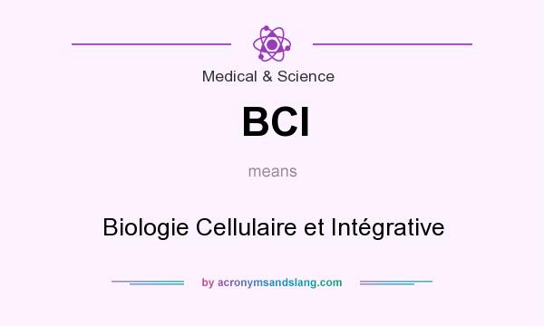 What does BCI mean? It stands for Biologie Cellulaire et Intégrative