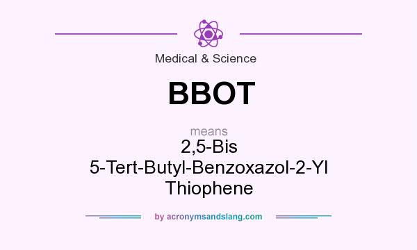 What does BBOT mean? It stands for 2,5-Bis 5-Tert-Butyl-Benzoxazol-2-Yl Thiophene