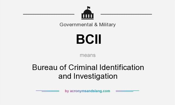 What does BCII mean? It stands for Bureau of Criminal Identification and Investigation