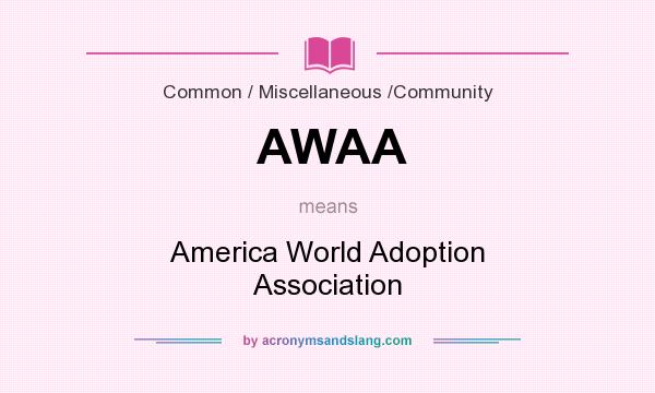 What does AWAA mean? It stands for America World Adoption Association