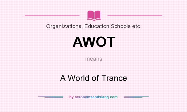 What does AWOT mean? It stands for A World of Trance