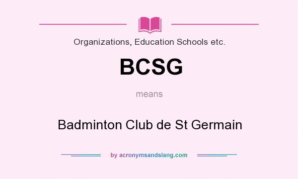 What does BCSG mean? It stands for Badminton Club de St Germain