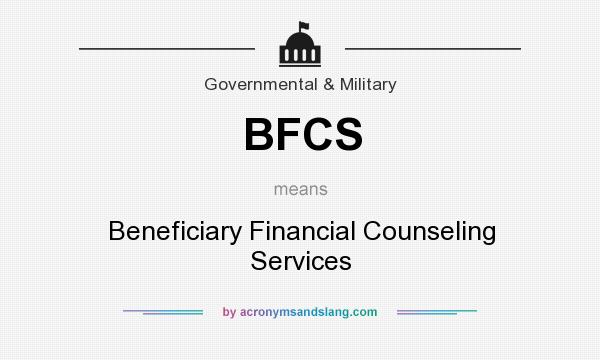 What does BFCS mean? It stands for Beneficiary Financial Counseling Services