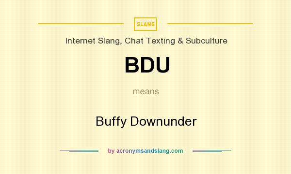 What does BDU mean? It stands for Buffy Downunder