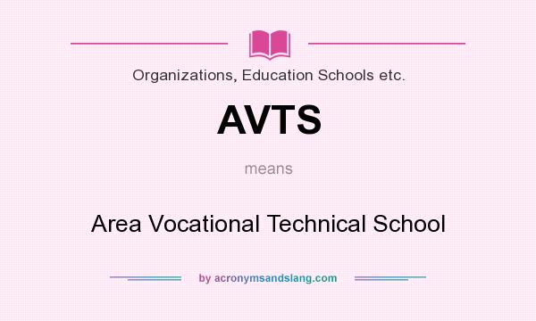 What does AVTS mean? It stands for Area Vocational Technical School