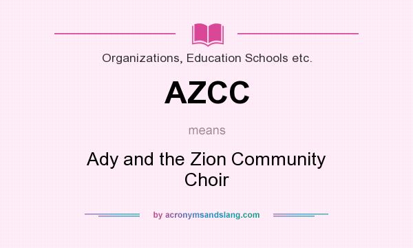 What does AZCC mean? It stands for Ady and the Zion Community Choir