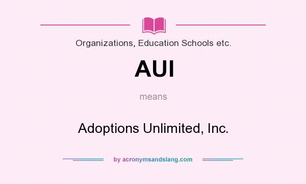 What does AUI mean? It stands for Adoptions Unlimited, Inc.