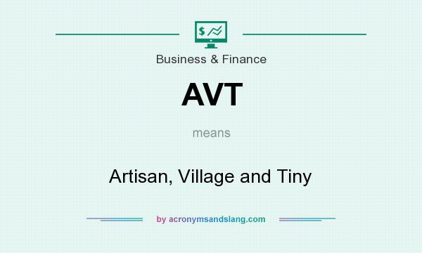 What does AVT mean? It stands for Artisan, Village and Tiny