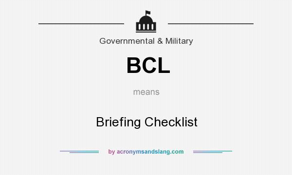What does BCL mean? It stands for Briefing Checklist