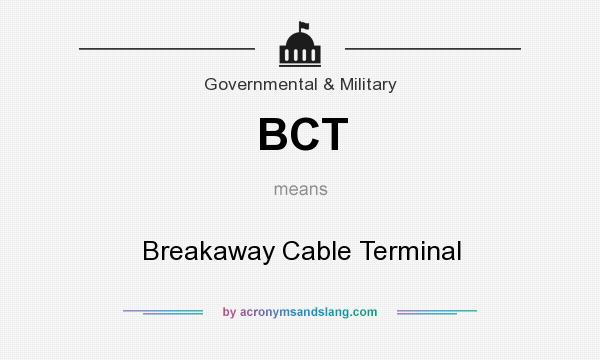 What does BCT mean? It stands for Breakaway Cable Terminal
