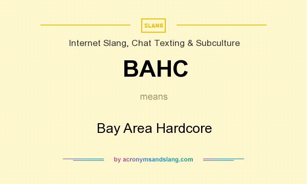 What does BAHC mean? It stands for Bay Area Hardcore