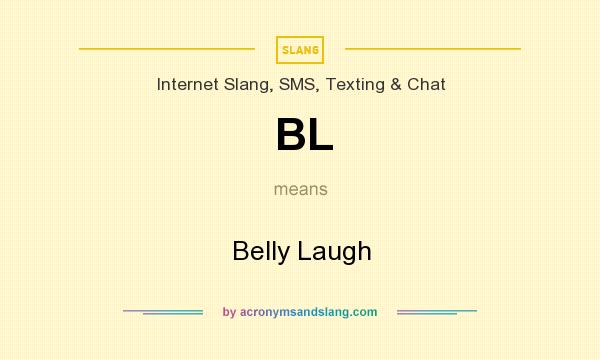 What does BL mean? It stands for Belly Laugh