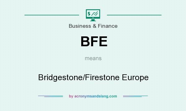 What does BFE mean? It stands for Bridgestone/Firestone Europe