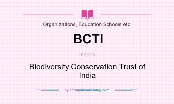 What does BCTI mean? It stands for Biodiversity Conservation Trust of India