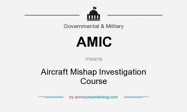 What does AMIC mean? It stands for Aircraft Mishap Investigation Course