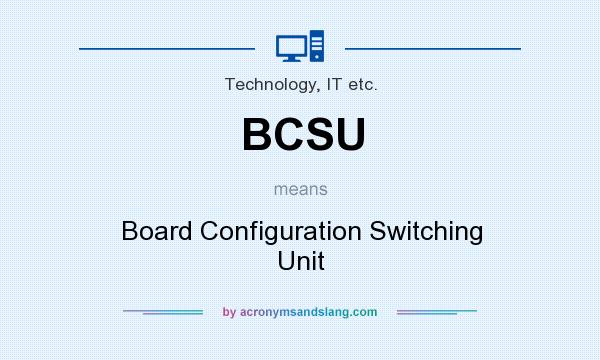 What does BCSU mean? It stands for Board Configuration Switching Unit