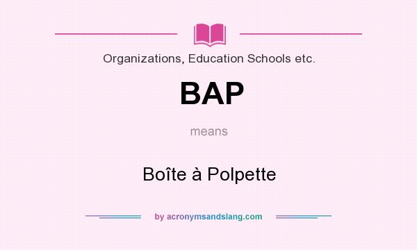 What does BAP mean? It stands for Boîte à Polpette