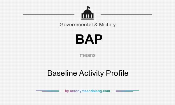 What does BAP mean? It stands for Baseline Activity Profile