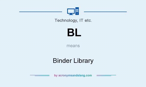 What does BL mean? It stands for Binder Library
