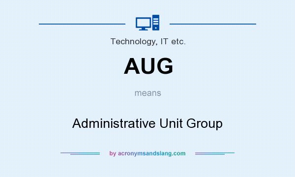 What does AUG mean? It stands for Administrative Unit Group