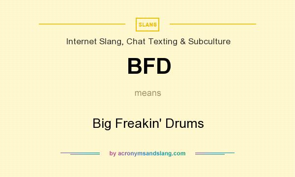 What does BFD mean? It stands for Big Freakin` Drums