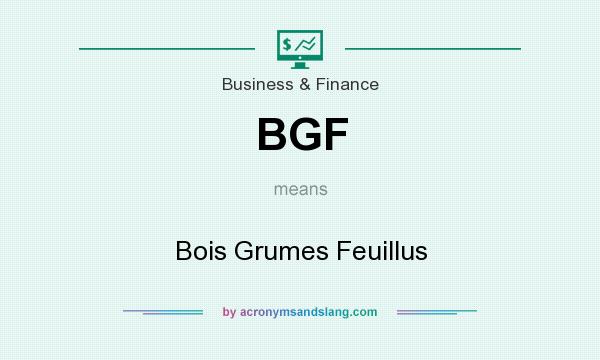 What does BGF mean? It stands for Bois Grumes Feuillus