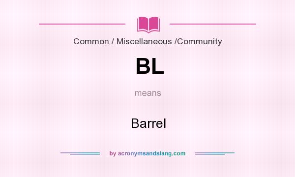 What does BL mean? It stands for Barrel