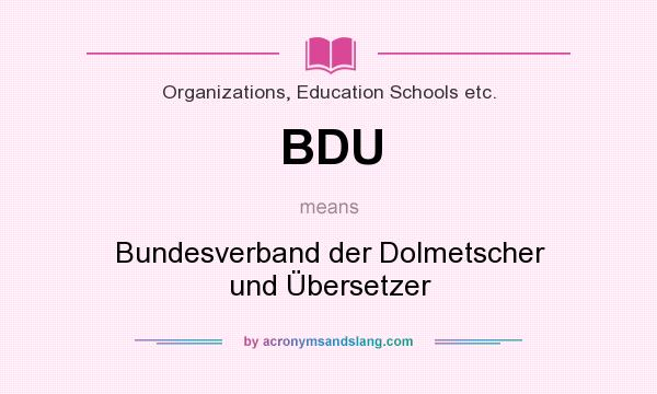What does BDU mean? It stands for Bundesverband der Dolmetscher und Übersetzer