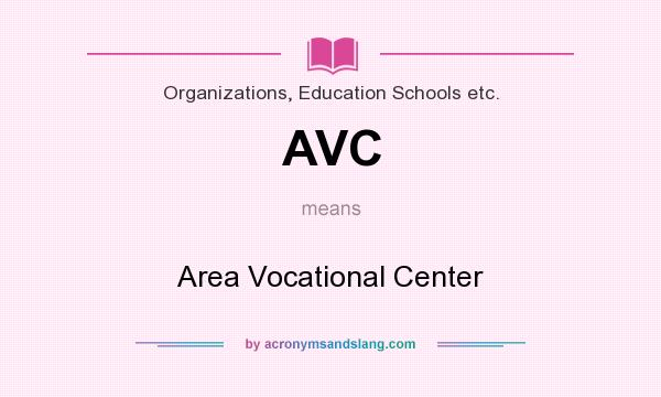 What does AVC mean? It stands for Area Vocational Center