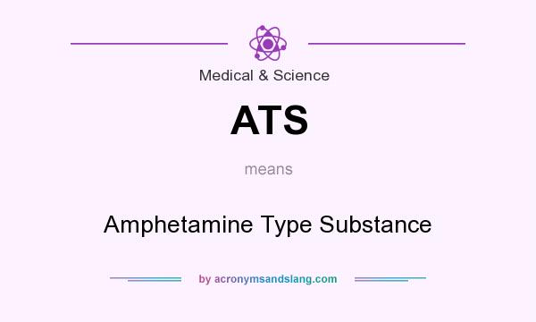 What does ATS mean? It stands for Amphetamine Type Substance
