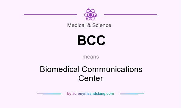 What does BCC mean? It stands for Biomedical Communications Center