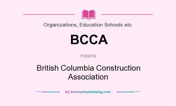 What does BCCA mean? It stands for British Columbia Construction Association