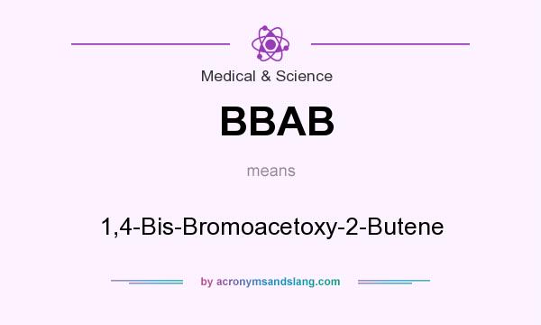 What does BBAB mean? It stands for 1,4-Bis-Bromoacetoxy-2-Butene