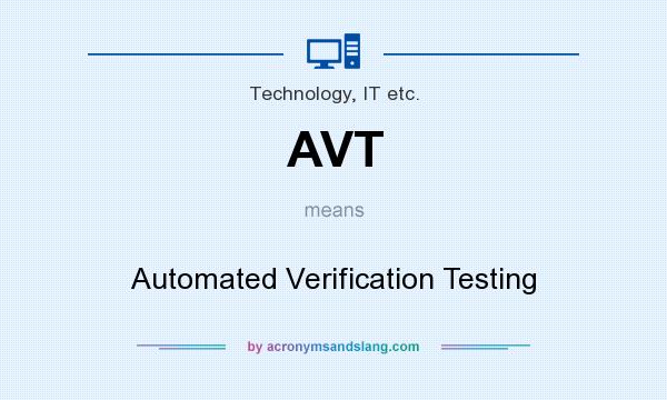 What does AVT mean? It stands for Automated Verification Testing