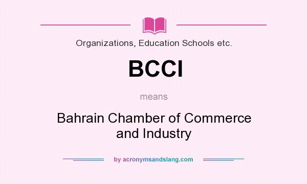 What does BCCI mean? It stands for Bahrain Chamber of Commerce and Industry