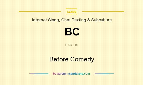 What does BC mean? It stands for Before Comedy