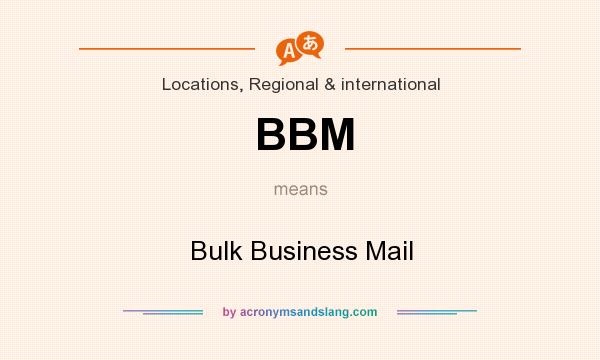 What does BBM mean? It stands for Bulk Business Mail
