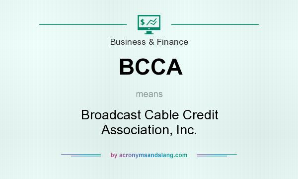 What does BCCA mean? It stands for Broadcast Cable Credit Association, Inc.