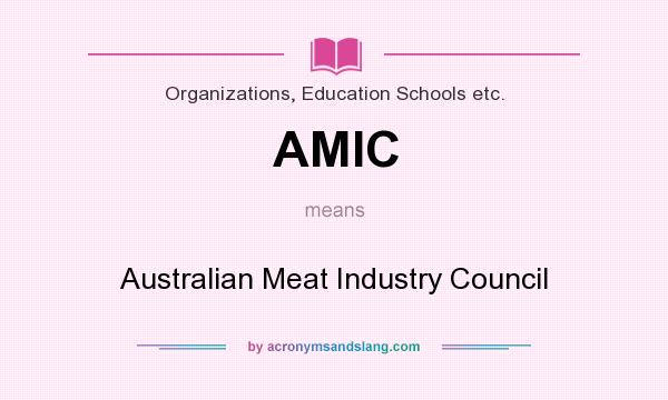 What does AMIC mean? It stands for Australian Meat Industry Council