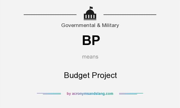 What does BP mean? It stands for Budget Project
