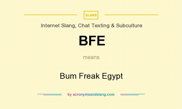 What does BFE mean? It stands for Bum Freak Egypt