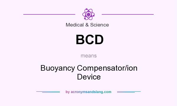 What does BCD mean? It stands for Buoyancy Compensator/ion Device