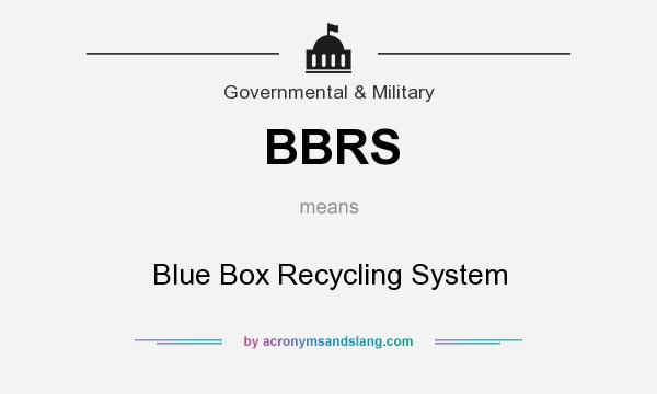 What does BBRS mean? It stands for Blue Box Recycling System