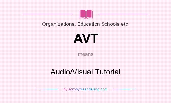 What does AVT mean? It stands for Audio/Visual Tutorial