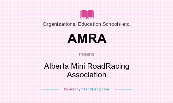 What does AMRA mean? It stands for Alberta Mini RoadRacing Association