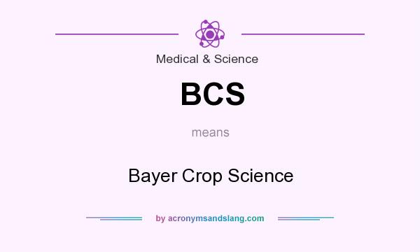 What does BCS mean? It stands for Bayer Crop Science