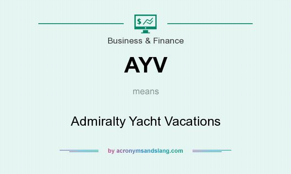 What does AYV mean? It stands for Admiralty Yacht Vacations